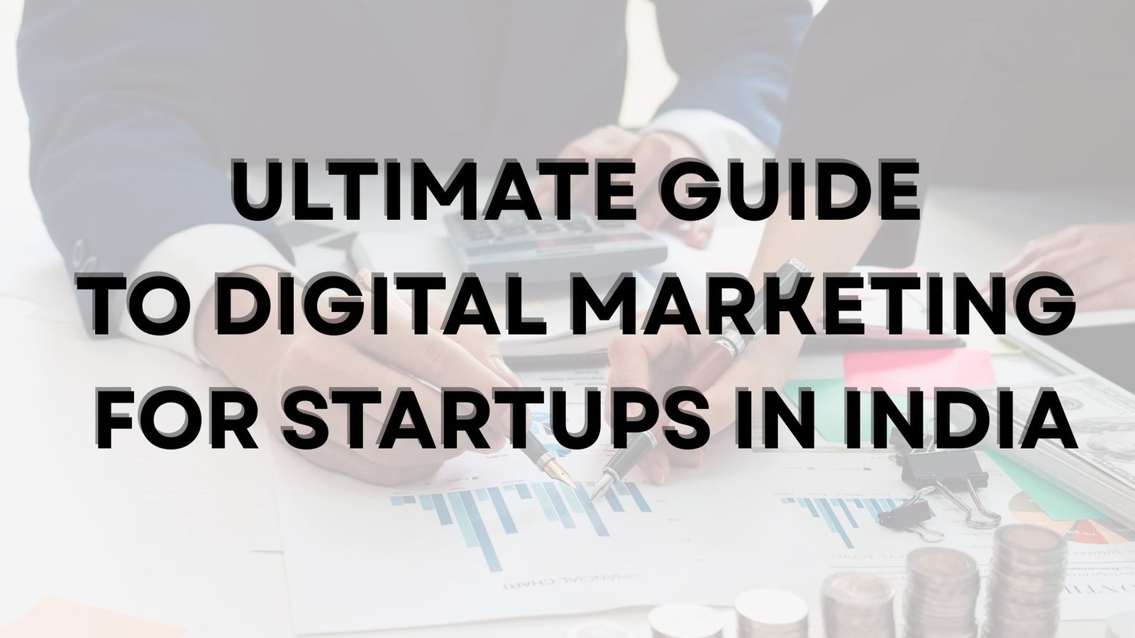 Ultimate Guide to Digital Marketing for Startups in India